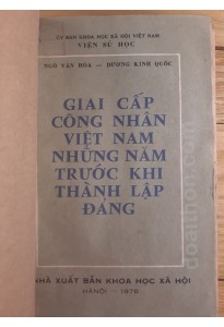 Giai cấp công nhân Việt Nam những năm trước khi thành lập Đảng (1978)